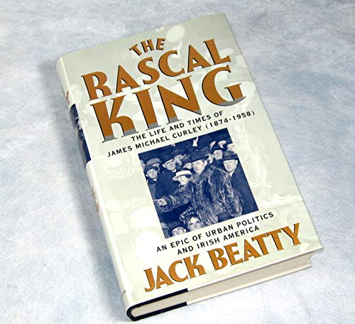 cover image The Rascal King: The Life and Times of James Michael Curley, 1874-1958