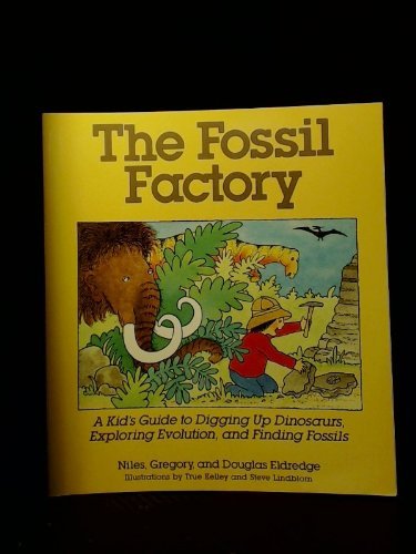 cover image The Fossil Factory: A Kid's Guide to Digging Up Dinosaurs, Exploring Evolution, and Finding Fossils