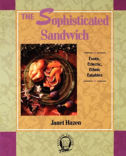 cover image The Sophisticated Sandwich: Exotic, Eclectic, Ethnic Eatables