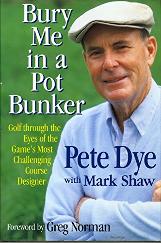 cover image Bury Me in a Pot Bunker: Golf Through the Eyes of the Game's Most Challenging Course Designer