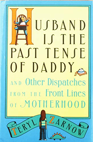 cover image Husband Is the Past Tense of Daddy: And Other Dispatches from the Front Lines of Motherhood