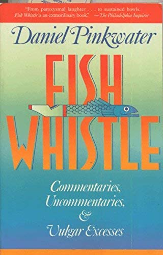 cover image Fish Whistle, Commentaries, Uncommentaries, and Vulgar Excesses