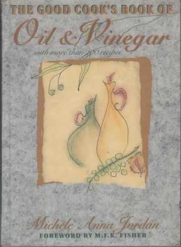 cover image The Good Cook's Book of Oil & Vinegar with More Than 100 Recipes