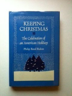 cover image Keeping Christmas: The Celebration of an American Holiday