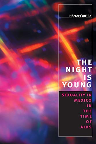 cover image THE NIGHT IS YOUNG: Sexuality in Mexico in the Time of AIDS 