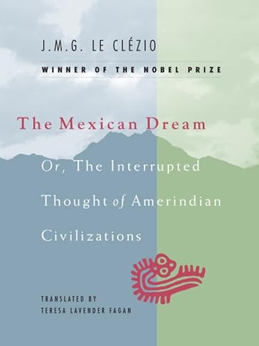 cover image The Mexican Dream: Or, The Interrupted Thought of Amerindian Civilizations