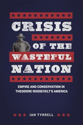 cover image Crisis of the Wasteful Nation: Empire and Conservation in Theodore Roosevelt’s America