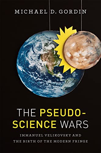 cover image The Pseudoscience Wars: Immanuel Velikovsky and the Birth of the Modern Fringe