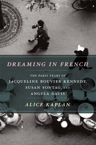 cover image Dreaming in French: 
The Paris Years of Jacqueline Bouvier Kennedy, Susan Sontag, and Angela Davis