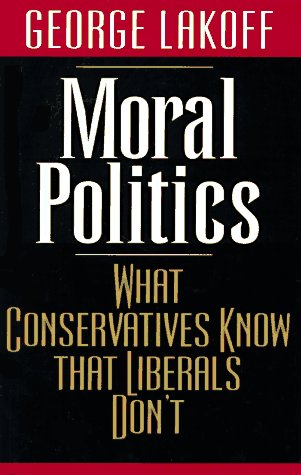 cover image Moral Politics: What Conservatives Know That Liberals Don't