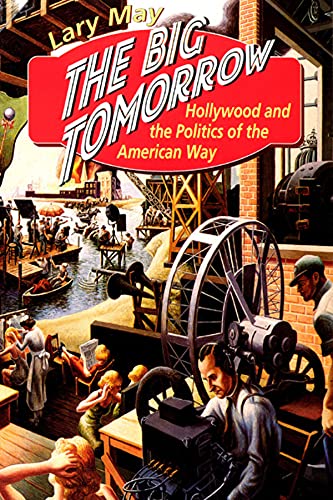 cover image The Big Tomorrow: Hollywood and the Politics of the American Way