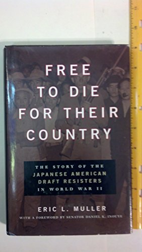 cover image Free to Die for Their Country: The Story of the Japanese American Draft Resisters in World War II