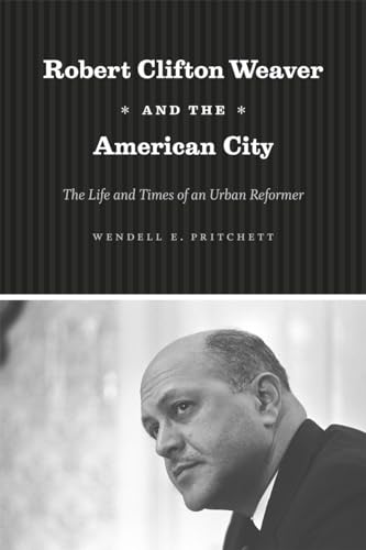 cover image Robert Clifton Weaver and the American City: The Life and Times of an Urban Reformer