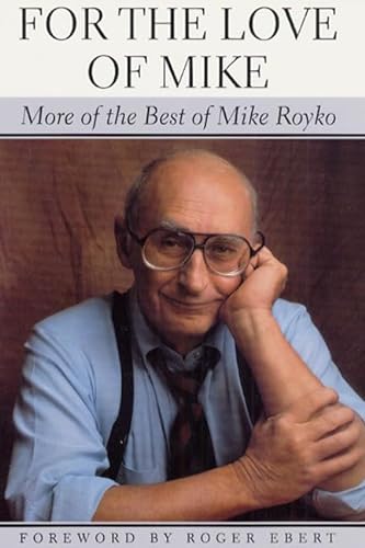 cover image FOR THE LOVE OF MIKE: More of the Best of Mike Royko