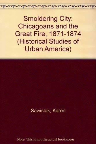 cover image Smoldering City: Chicagoans and the Great Fire, 1871-1874