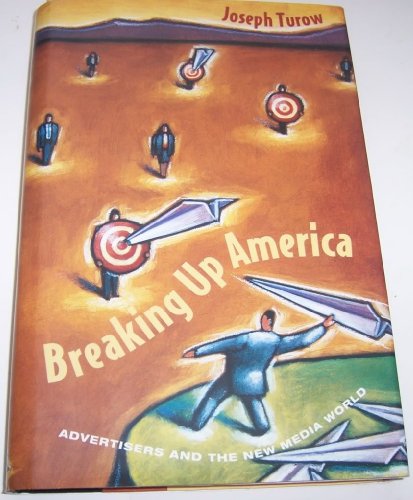 cover image Breaking Up America: Advertisers and the New Media World