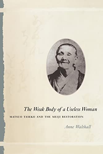 cover image The Weak Body of a Useless Woman: Matsuo Taseko and the Meiji Restoration