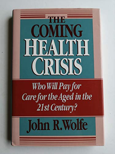 cover image The Coming Health Crisis: Who Will Pay for Care for the Aged in the 21st Century?