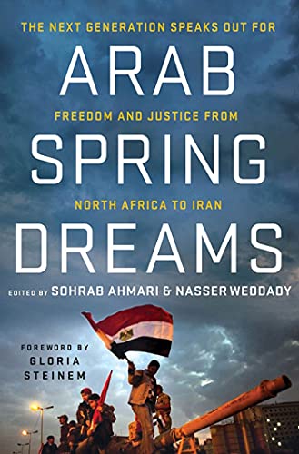 cover image Arab Spring Dreams: 
The Next Generation Speaks Out for Freedom and Justice from North Africa to Iran