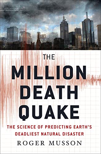 cover image The Million Death Quake: 
The Science of Predicting Earth’s Deadliest Natural Disaster