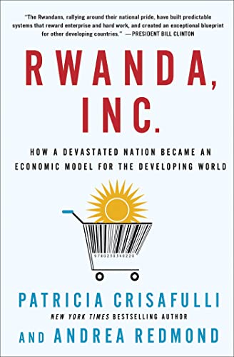 cover image Rwanda, Inc.: How a Devastated Nation Became an Economic Model for the Developing World