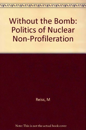 cover image Without the Bomb: The Politics of Nuclear Nonproliferation