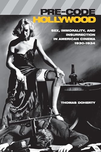 cover image Pre-Code Hollywood: Sex, Immorality, and Insurrection in American Cinema, 1930--1934