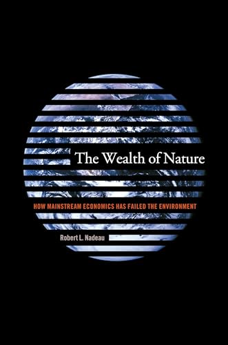 cover image THE WEALTH OF NATURE: How Mainstream Economics Failed the Environment 