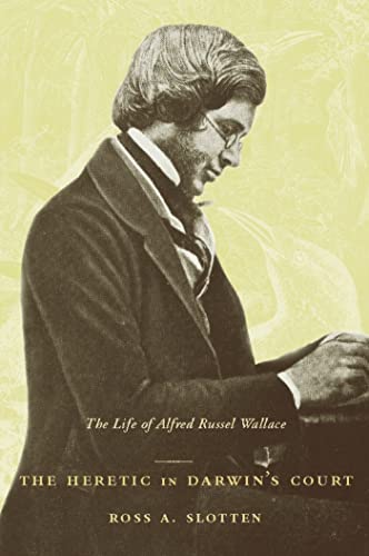 cover image THE HERETIC IN DARWIN'S COURT: The Life of Alfred Russel Wallace