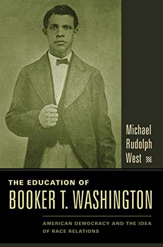 cover image The Education of Booker T. Washington: American Democracy and the Idea of Race Relations