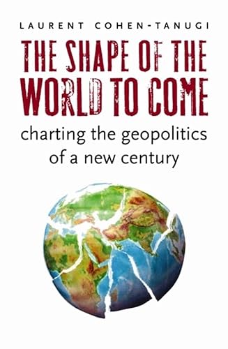 cover image The Shape of the World to Come: Charting the Geopolitics of a New Century