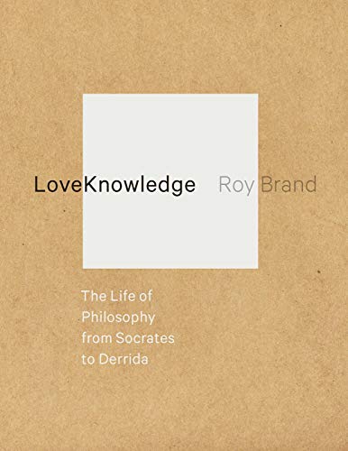cover image LoveKnowledge: 
The Life of Philosophy 
from Socrates to Derrida