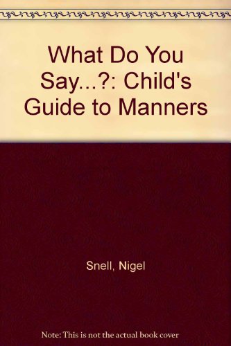 cover image What Do You Say-- ?: A Child's Guide to Manners