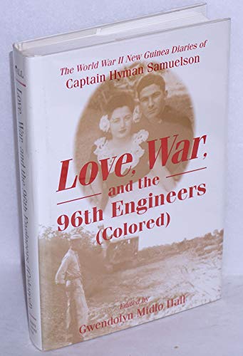 cover image Love, War, and the 96th Engineers (Colored): The World War II New Guinea Diaries of Captain Hyman Samuelson