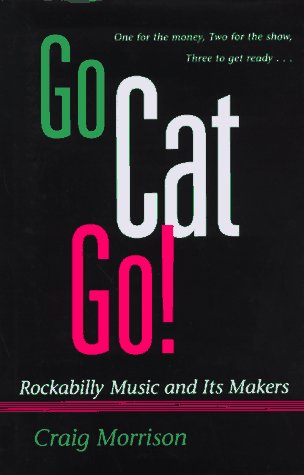 cover image Go Cat Go!: Rockabilly Music and Its Maker