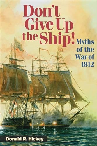 cover image Don't Give Up the Ship: Myths of the War of 1812