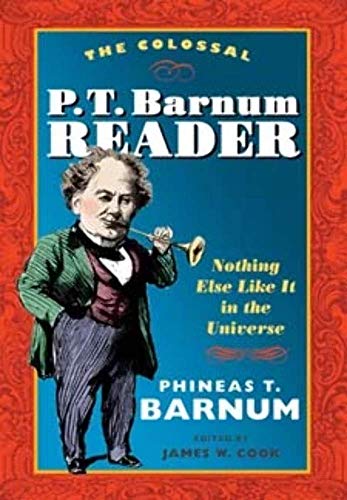 cover image The Colossal P.T. Barnum Reader: Nothing Else Like It in the Universe