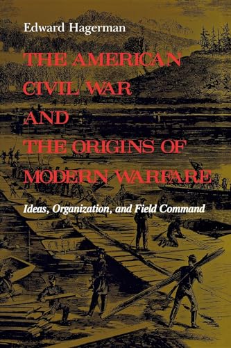 cover image The American Civil War and the Origins of Modern Warfare: Ideas, Organization, and Field Command