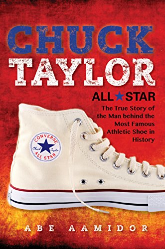 cover image Chuck Taylor, All Star: The True Story of the Man Behind the Most Famous Athletic Shoe in History