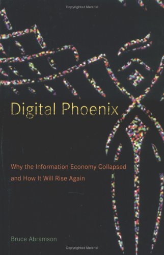 cover image Digital Phoenix: Why the Information Economy Collapsed and How It Will Rise Again