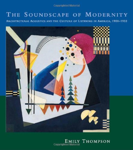 cover image The Soundscape of Modernity: Architectural Acoustics and the Culture of Listening in America, 1900-1933