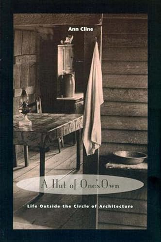 cover image A Hut of One's Own: Life Outside the Circle of Architecture