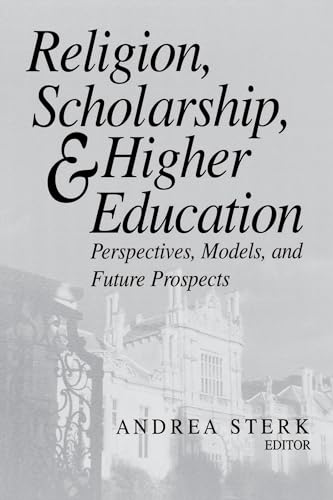 cover image RELIGION, SCHOLARSHIP, AND HIGHER EDUCATION: Perspectives, Models, and Future Prospects