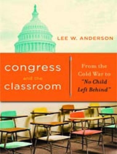 cover image Congress and the Classroom: From the Cold War to ""No Child Left Behind""