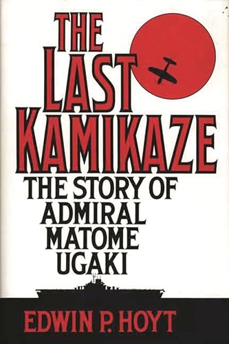 cover image The Last Kamikaze: The Story of Admiral Matome Ugaki
