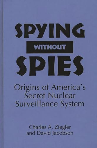 cover image Spying Without Spies: Origins of America's Secret Nuclear Surveillance System