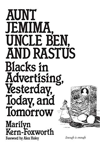 cover image Aunt Jemima, Uncle Ben, and Rastus: Blacks in Advertising, Yesterday, Today, and Tomorrow