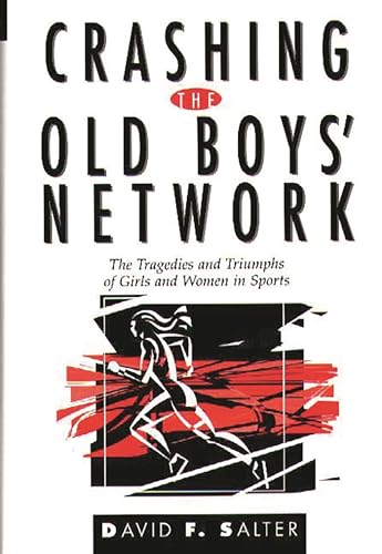 cover image Crashing the Old Boys' Network: The Tragedies and Triumphs of Girls and Women in Sports