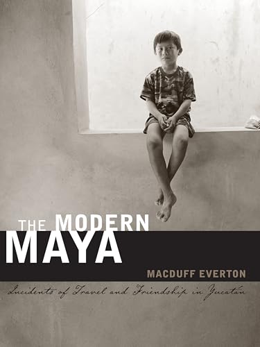 cover image The Modern Maya: Incidents of Travel and Friendship in Yucat%C3%A1n
