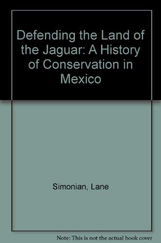 cover image Defending the Land of the Jaguar: A History of Conservation in Mexico